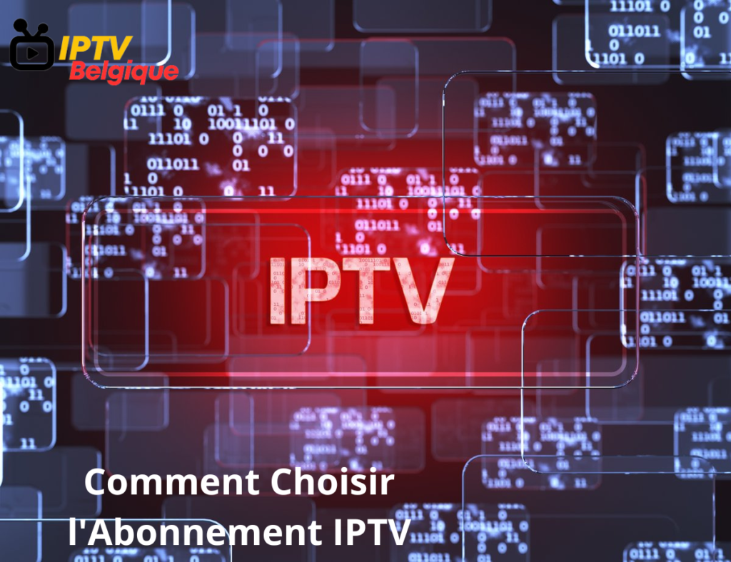Comment Choisir l'Abonnement IPTV ?
